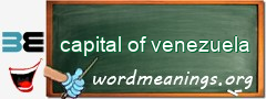 WordMeaning blackboard for capital of venezuela